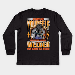 Welder Funny Quotes Welding Always Be Yourself Kids Long Sleeve T-Shirt